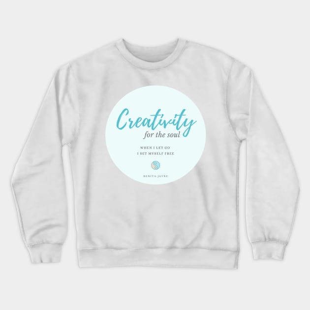 Creativity for the Soul Crewneck Sweatshirt by BenitaJayne